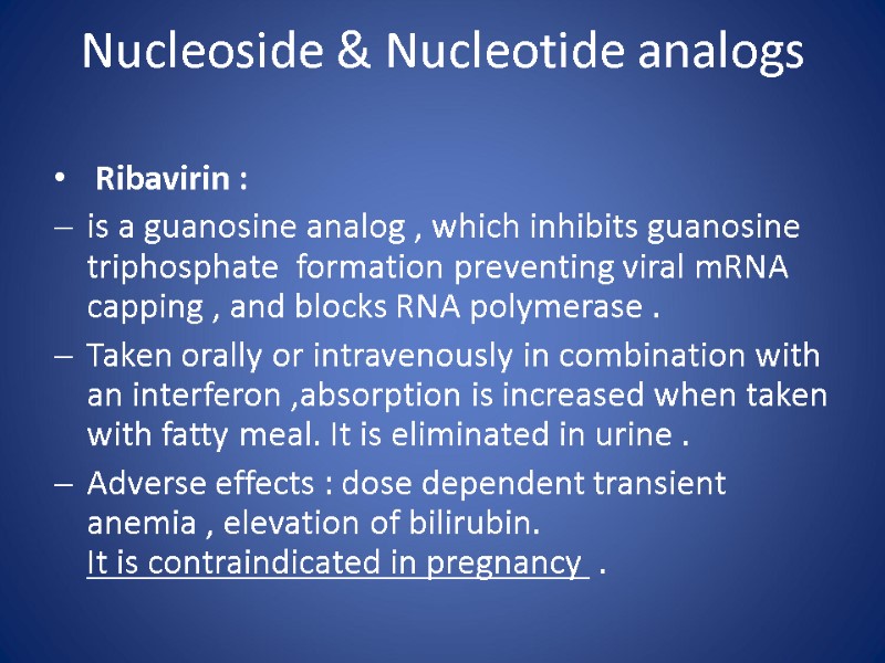 Nucleoside & Nucleotide analogs   Ribavirin : is a guanosine analog , which